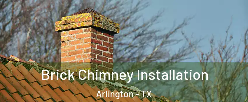 Brick Chimney Installation Arlington - TX