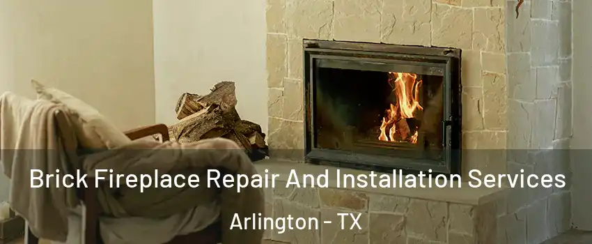 Brick Fireplace Repair And Installation Services Arlington - TX