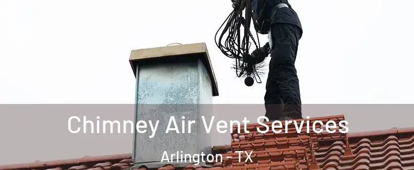 Chimney Air Vent Services Arlington - TX