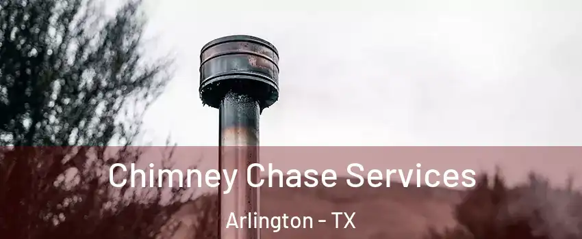 Chimney Chase Services Arlington - TX