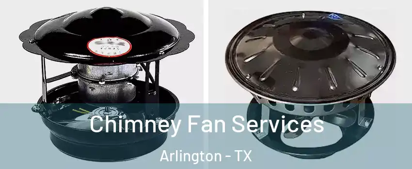 Chimney Fan Services Arlington - TX
