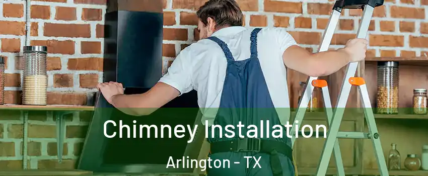 Chimney Installation Arlington - TX