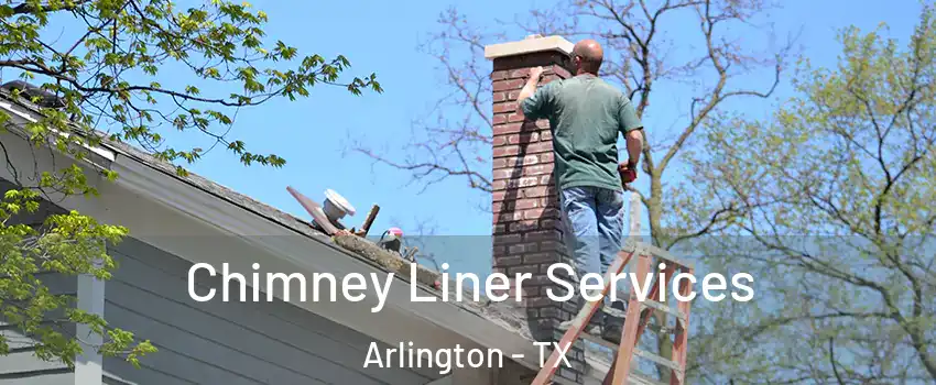 Chimney Liner Services Arlington - TX