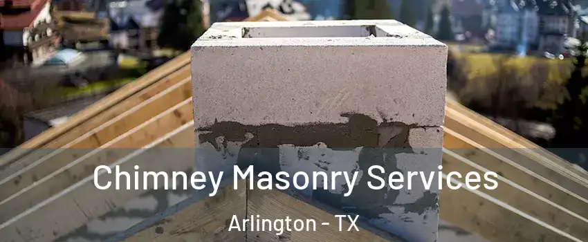 Chimney Masonry Services Arlington - TX