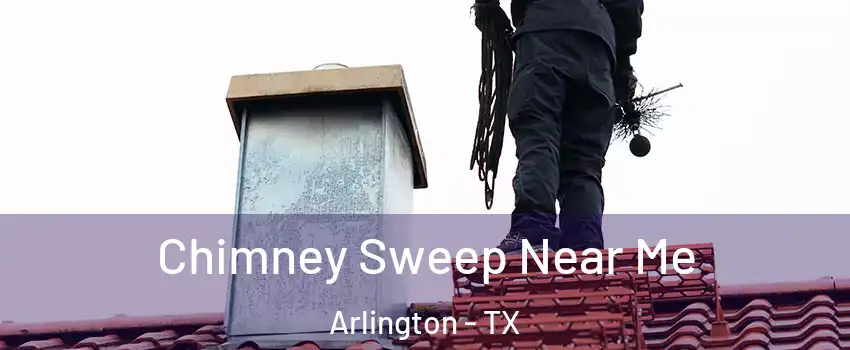 Chimney Sweep Near Me Arlington - TX