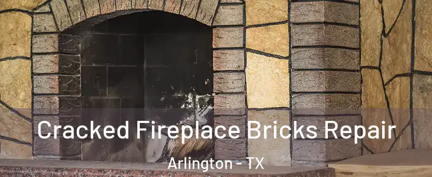 Cracked Fireplace Bricks Repair Arlington - TX