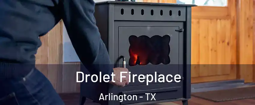 Drolet Fireplace Arlington - TX