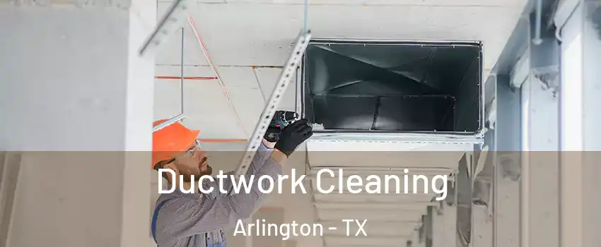 Ductwork Cleaning Arlington - TX