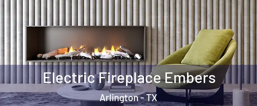 Electric Fireplace Embers Arlington - TX