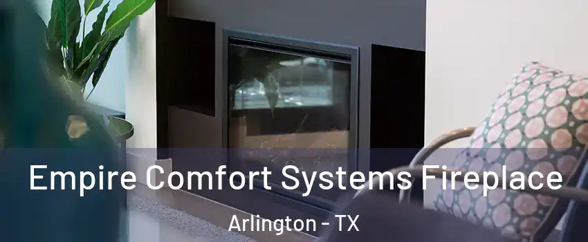 Empire Comfort Systems Fireplace Arlington - TX