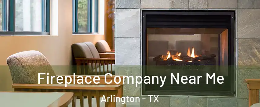 Fireplace Company Near Me Arlington - TX