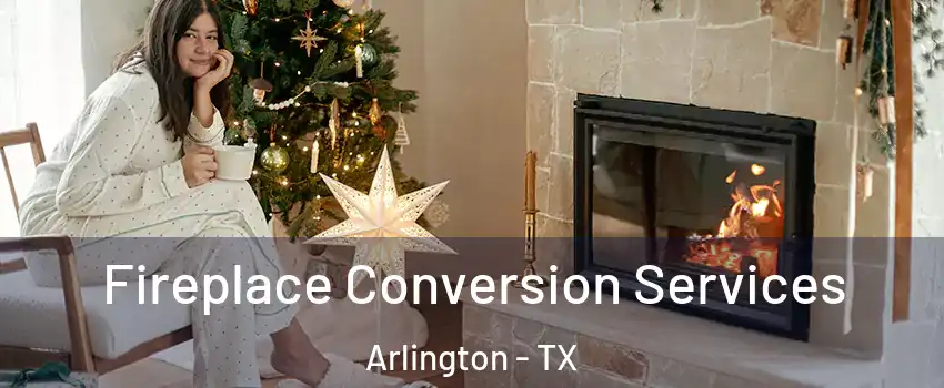 Fireplace Conversion Services Arlington - TX