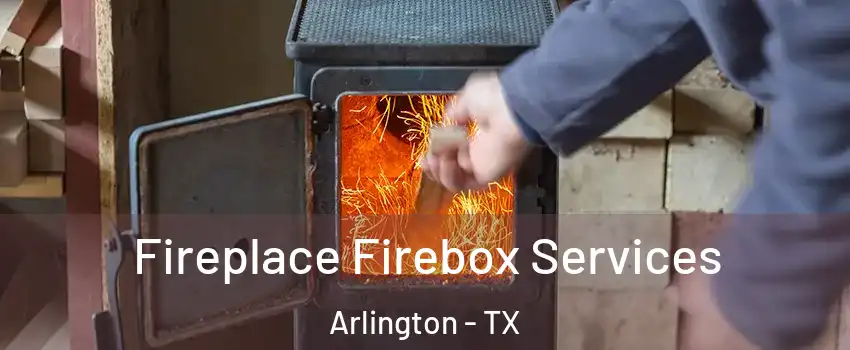 Fireplace Firebox Services Arlington - TX