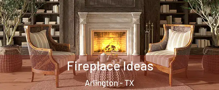 Fireplace Ideas Arlington - TX