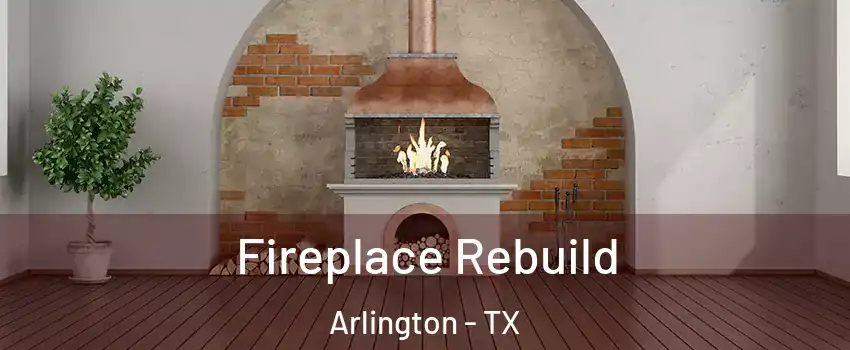 Fireplace Rebuild Arlington - TX