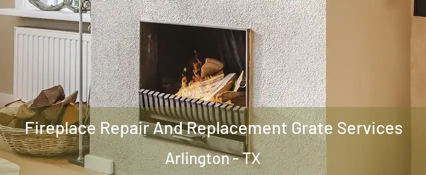 Fireplace Repair And Replacement Grate Services Arlington - TX