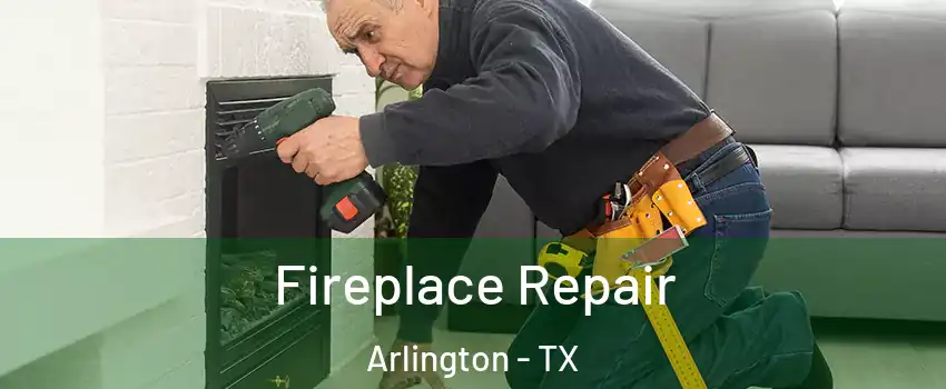 Fireplace Repair Arlington - TX