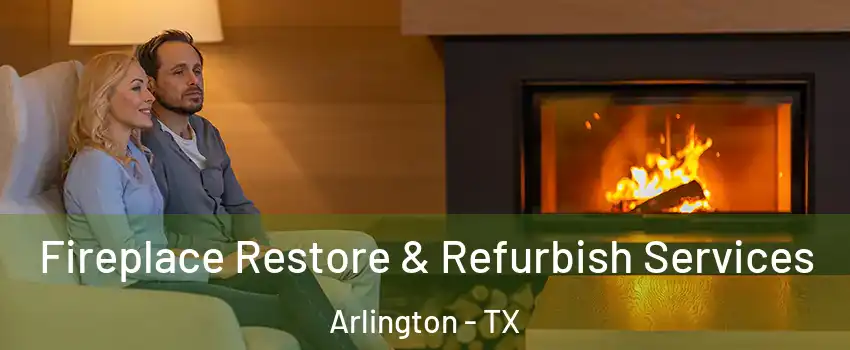 Fireplace Restore & Refurbish Services Arlington - TX