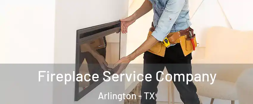 Fireplace Service Company Arlington - TX
