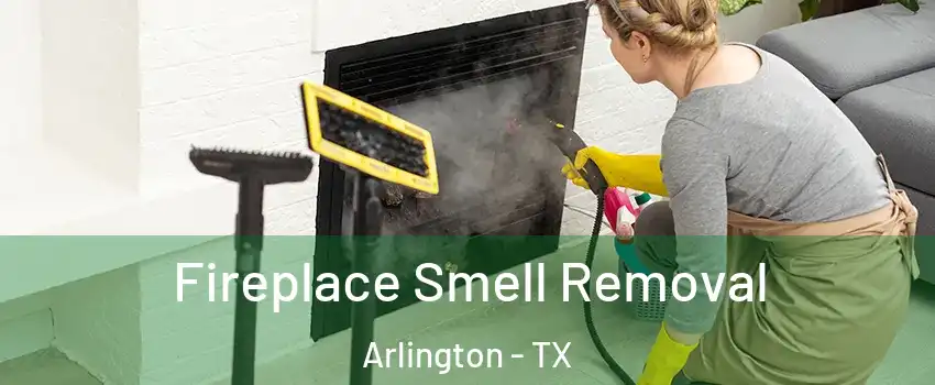 Fireplace Smell Removal Arlington - TX