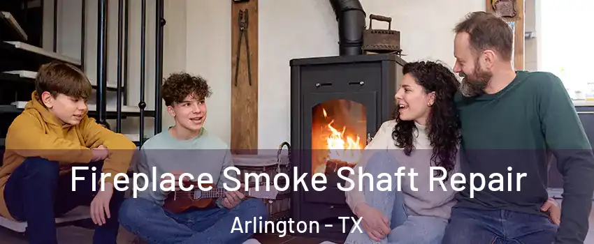 Fireplace Smoke Shaft Repair Arlington - TX