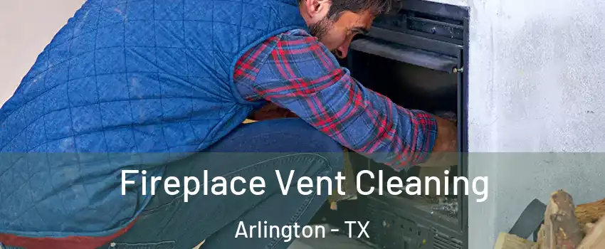 Fireplace Vent Cleaning Arlington - TX