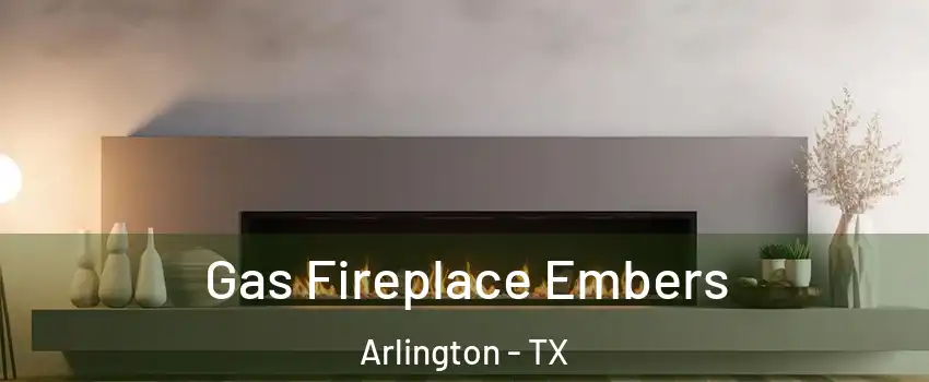 Gas Fireplace Embers Arlington - TX