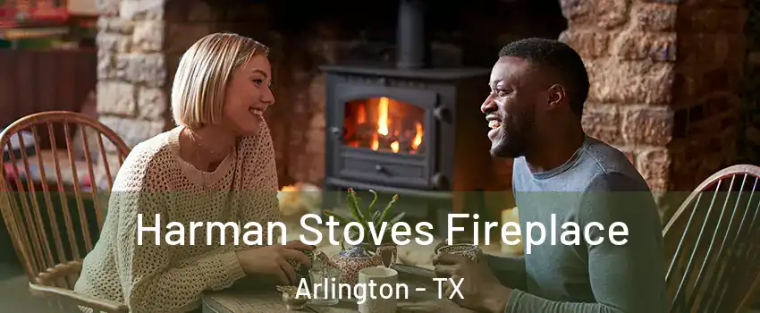 Harman Stoves Fireplace Arlington - TX