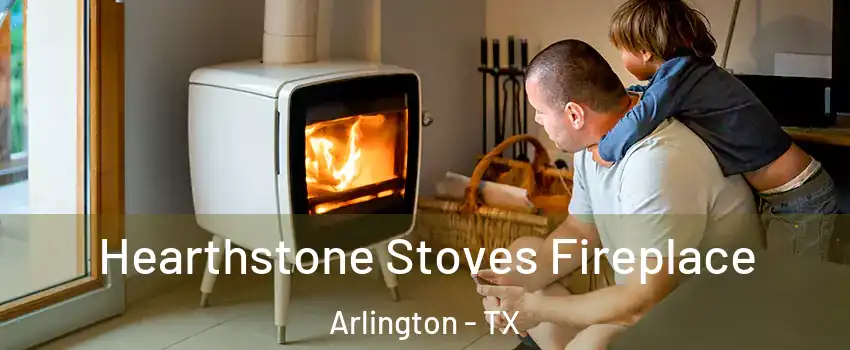 Hearthstone Stoves Fireplace Arlington - TX