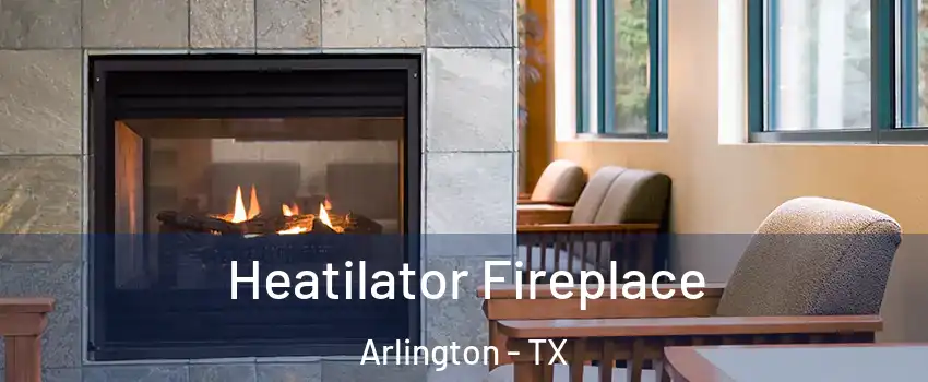 Heatilator Fireplace Arlington - TX