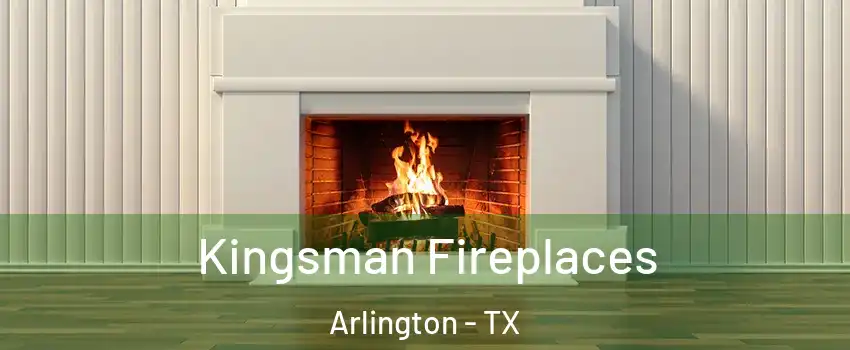 Kingsman Fireplaces Arlington - TX