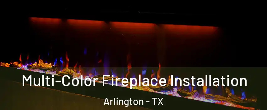 Multi-Color Fireplace Installation Arlington - TX