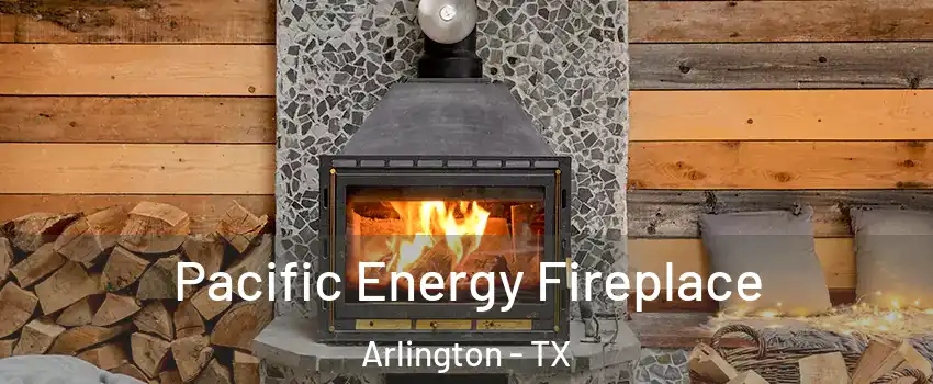 Pacific Energy Fireplace Arlington - TX