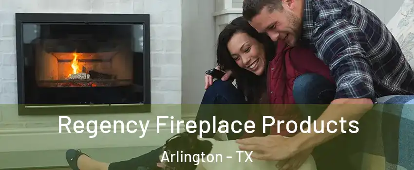 Regency Fireplace Products Arlington - TX