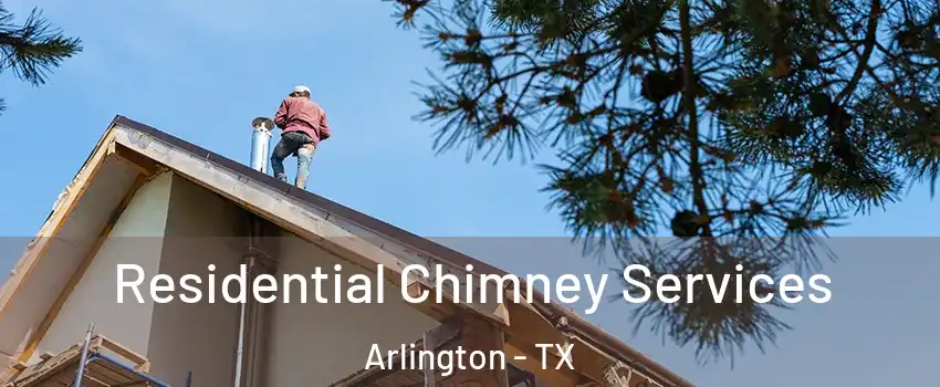 Residential Chimney Services Arlington - TX