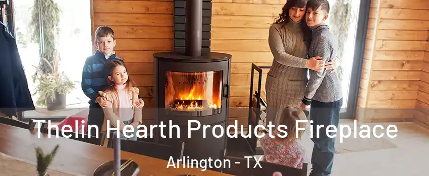 Thelin Hearth Products Fireplace Arlington - TX