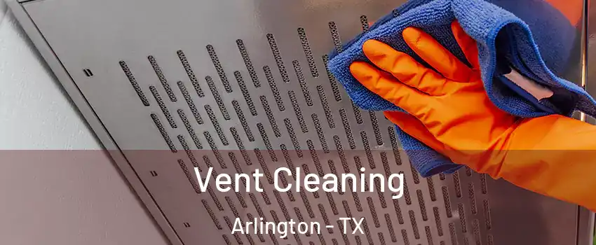 Vent Cleaning Arlington - TX