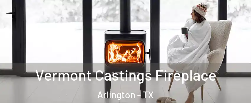 Vermont Castings Fireplace Arlington - TX